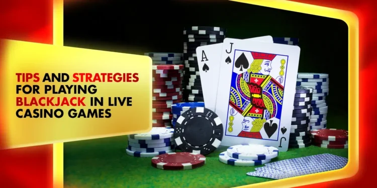 tips and strategies for blackjack live casino